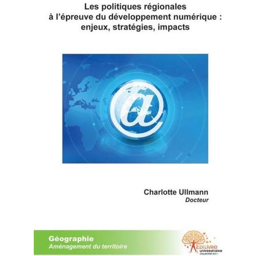 Les Politiques Régionales À L'épreuve Du Développement Numérique : Enjeux, Stratégies, Impacts