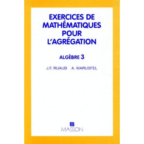 Exercices De Mathematiques Pour L'agregation - Algèbre 3