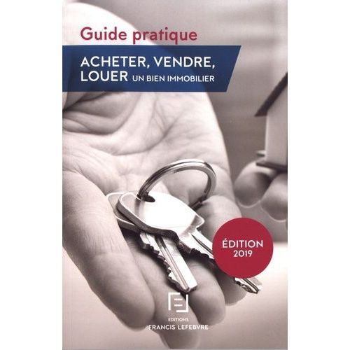 Acheter, Vendre, Louer Un Bien Immobilier - Guide Pratique