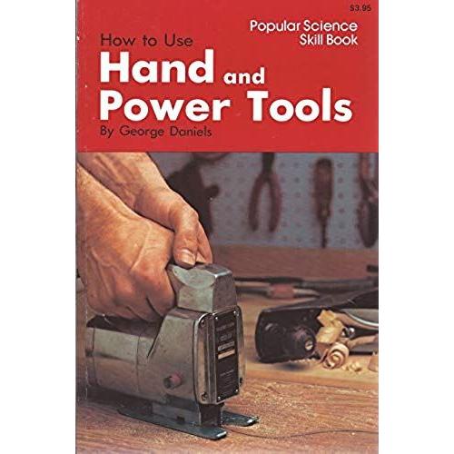 How To Use Hand And Power Tools (Popular Science Skill Book)