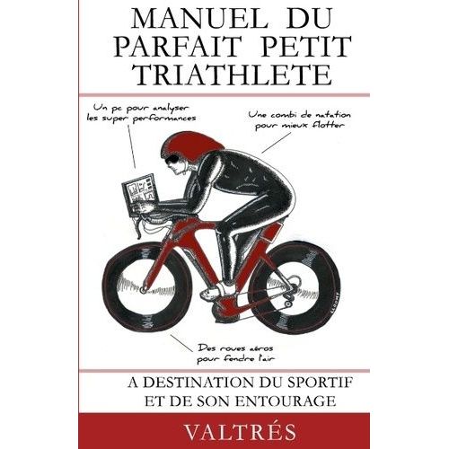 Manuel Du Parfait Petit Triathlète - A Destination Du Sportif Et De Son Entourage