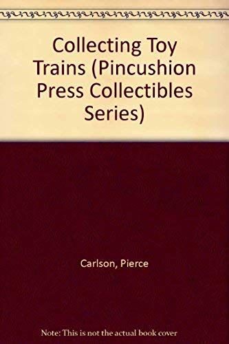 Collecting Toy Trains (Pincushion Press Collectibles Series)