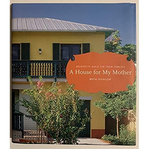 A House For My Mother: Architects Build For Their Families