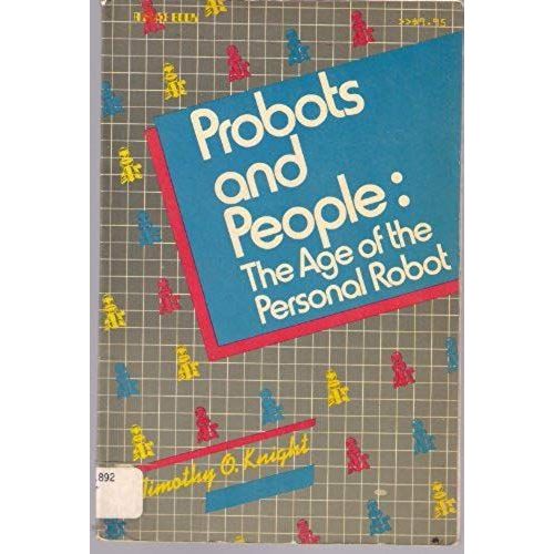 Probots And People: The Age Of The Personal Robot (A Byte Book)