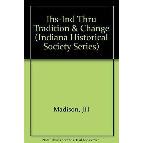 Indiana Through Tradition & Change: A History Of The Hoosier State & Its People, 1920-1945 (Indiana Historical Society Series)