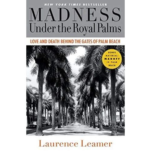 Madness Under The Royal Palms: Love And Death Behind The Gates Of Palm Beach