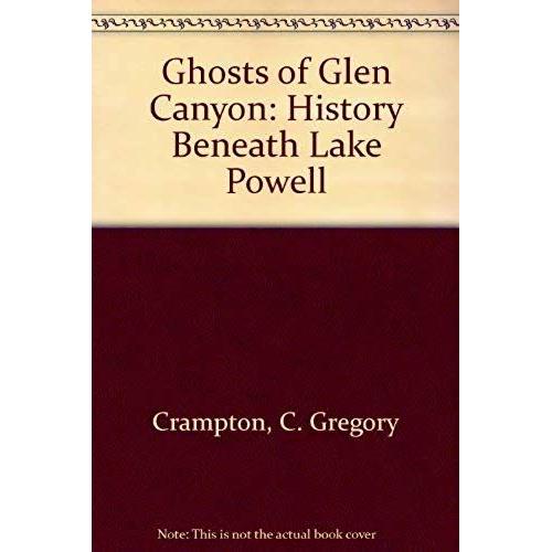 Ghosts Of Glen Canyon: History Beneath Lake Powell