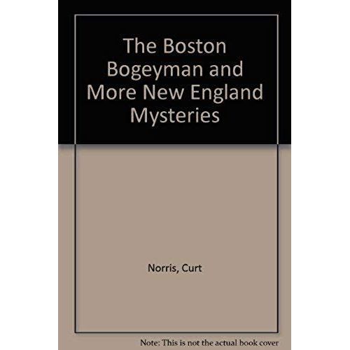 The Boston Bogeyman And More New England Mysteries