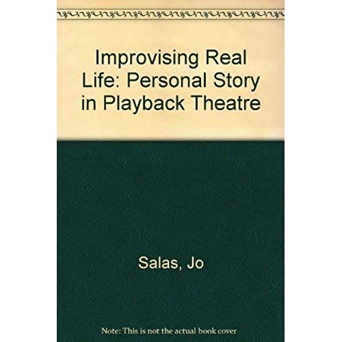 Improvising Real Life: Personal Story In Playback Theatre