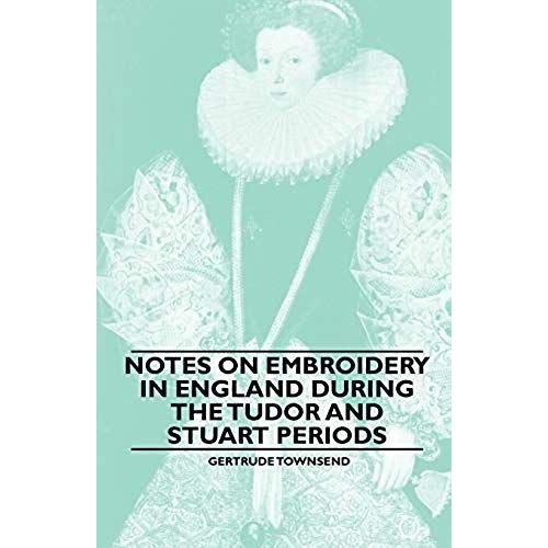 Notes On Embroidery In England During The Tudor And Stuart Periods