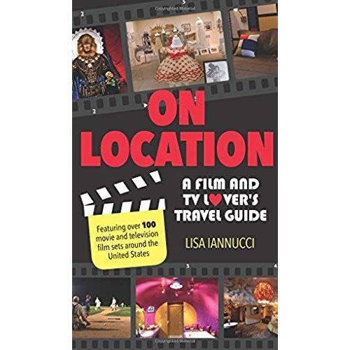 On Location: A Film And Tv Lover's Travel Guide