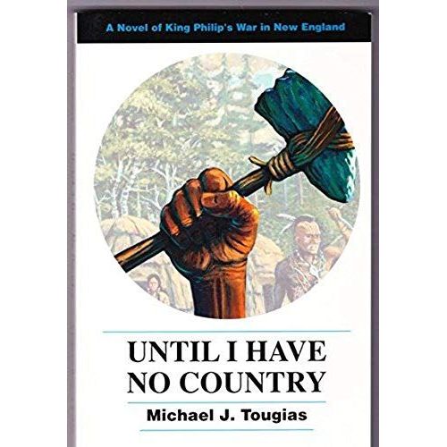 Until I Have No Country: A Novel Of King Philip's War In New England