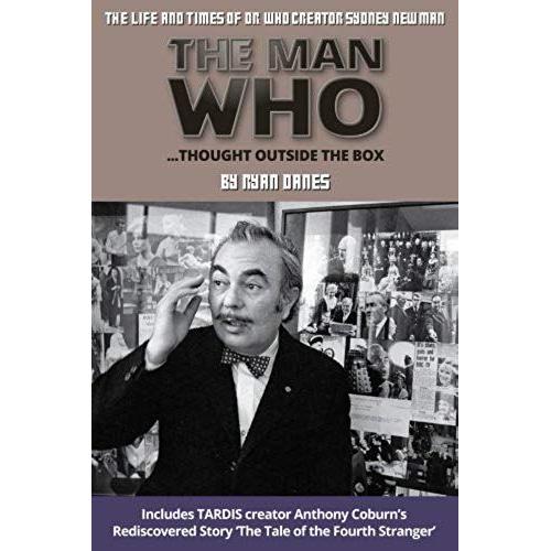 The Man Who Thought Outside The Box: The Life And Times Of Doctor Who Creator Sydney Newman