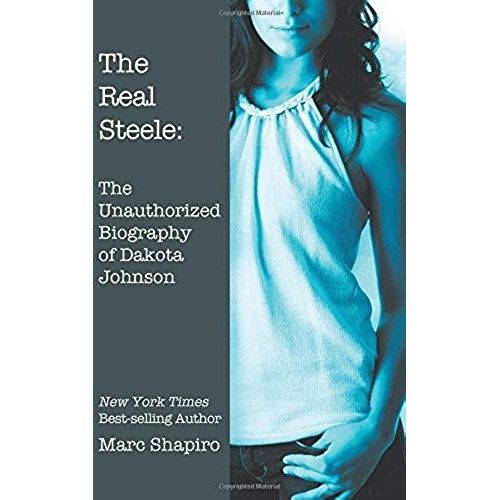 The Real Steele: The Unauthorized Biography Of Dakota Johnson