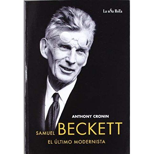 Cronin, A: Samuel Beckett, El Último Modernista