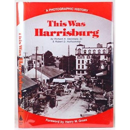 This Was Harrisburg: A Photographic History