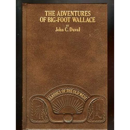 The Adventures Of Big-Foot Wallace, The Texas Ranger And Hunter (Classics Of The Old West)