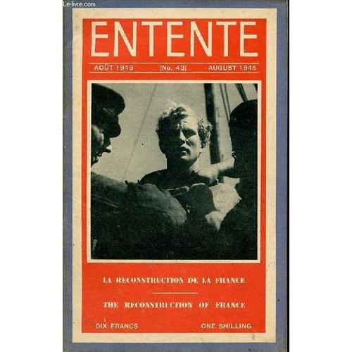 Entente N°43 Août 1945 - Le Bilan Économique De Deux Guerres - Conséquences Financières De L Occupation - Dautry Le Reconstructeur - Les Répercussions De La Guerre Sur L Urbanisme Français : L Ère(...)