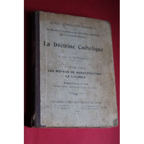 La Doctrine Catholique - Troisième Partie : Les Moyens De La Sanctification, La Liturgie Fascicule Iii. Manuel D'instruction Religieuse À L'usage Des Maisons D'éducation Et Des Catéchistes Volontaires