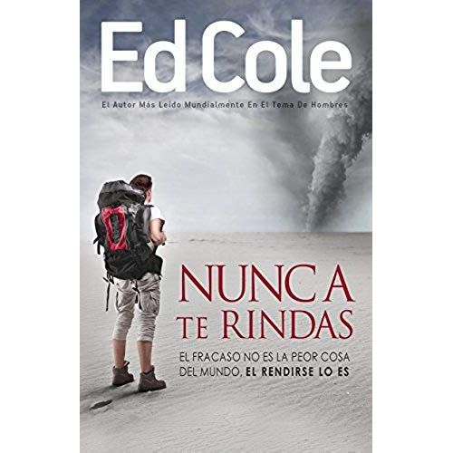 Nunca Te Rindas: El Fracaso No Es La Peor Cosa Del Mundo, El Rendirse Lo Es