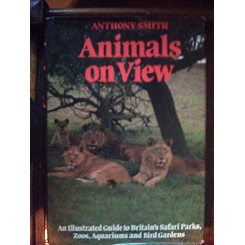 Animals On View: An Illustrated Guide To Britain's Safari Parks, Zoos, Aquariums, And Bird Gardens