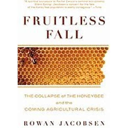 Fruitless Fall: The Collapse Of The Honey Bee And The Coming Agricultural Crisis