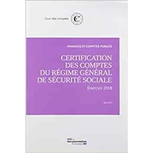 Certification Des Comptes Du Régime Général De Sécurité Sociale - Exercice 2018 Mai 2019