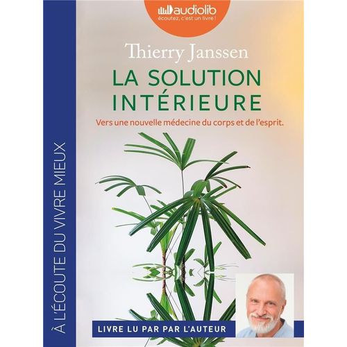 La Solution Intérieure - Vers Une Nouvelle Médecine Du Corps Et De L'esprit