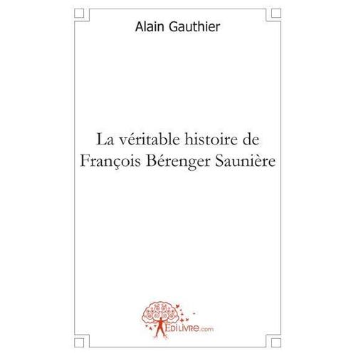 La Véritable Histoire De François Bérenger Saunière