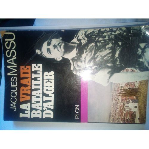 La Vraie Bataille D'alger. Plon. 1971. Broché. 391 Pages. Illustrations Hors-Texte. (Guerre D'algérie. Histoire. )