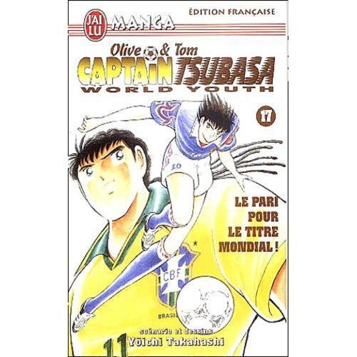 Captain Tsubasa - World Youth - Tome 17 : Le Pari Pour Le Titre Mondial !