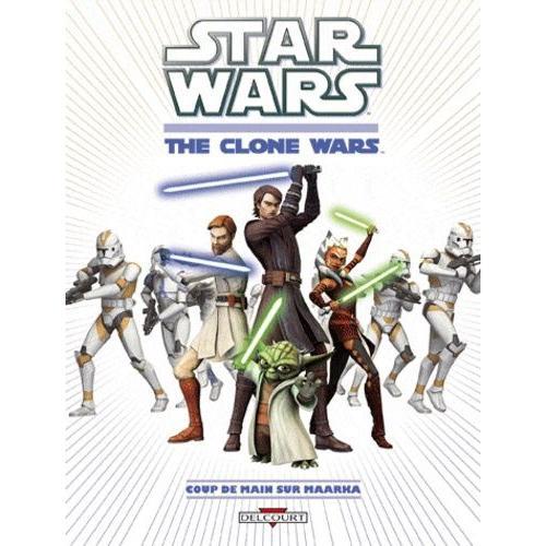 Star Wars The Clone Wars, Bd Tome 1 - Coup De Mains Sur Maarka