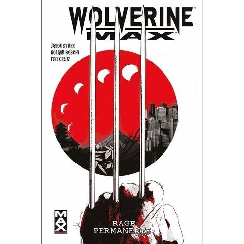 Wolverine Max Tome 1 - Rage Permanente