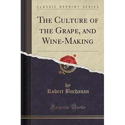 Buchanan, R: Culture Of The Grape, And Wine-Making (Classic
