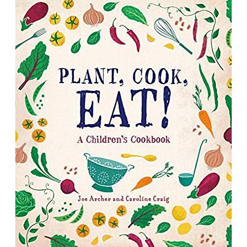 Plant, Cook, Eat!: A Children's Cookbook