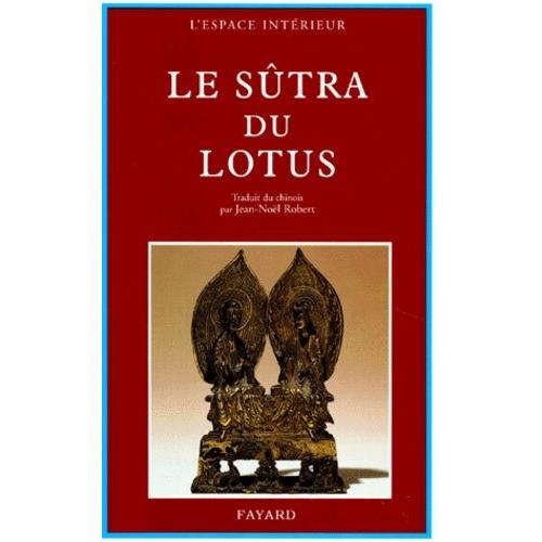 Le Sutra Du Lotus - Suivi Du Livre Des Sens Innombrables Et Du Livre De La Contemplation De Sage-Universel