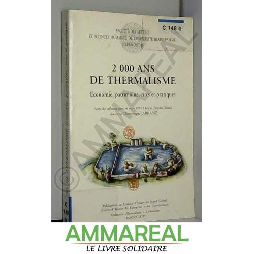 2000 Ans De Thermalisme: Économie, Patrimoine, Rites Et Pratiques : Actes Du Colloque Tenu En Mars 1994 À Royat (Puy-De-Dôme)