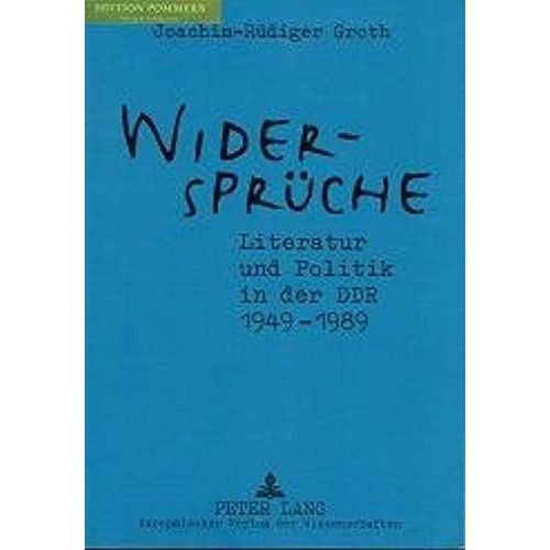 Widersprüche. Literatur Und Politik In Der Ddr 1949-1989: Zusammenhänge - Werke - Dokumente (German Edition)