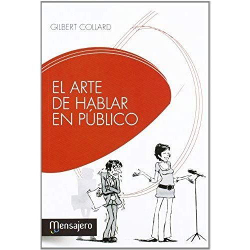 El Arte De Hablar En Público : Secretos Desvelados De Los Oradores