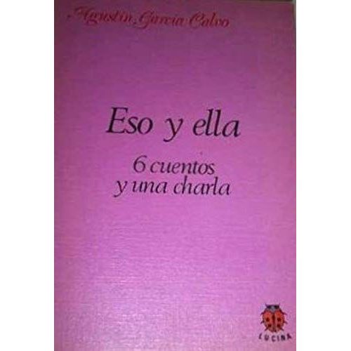 Eso Y Ella : 6 Cuentos Y Una Charla