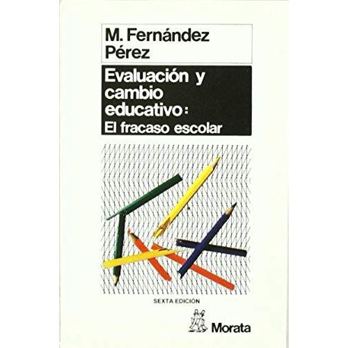 Evaluación Y Cambio Educativo : Análisis Cualitativo Del Fracaso Escolar