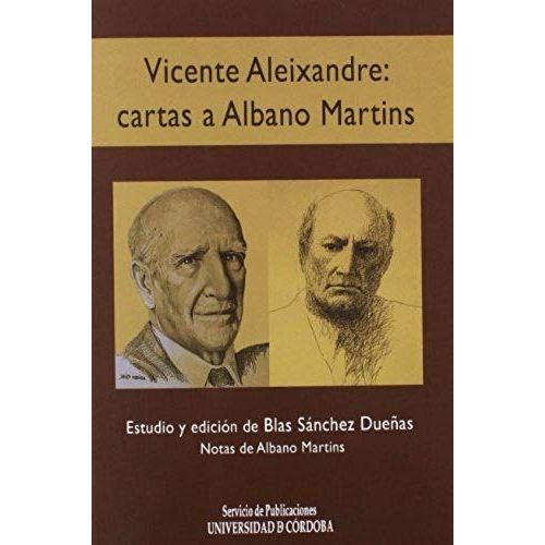 Vicente Aleixandre : Cartas A Albano Martins