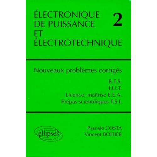 Electronique De Puissance Et Electrotechnique - Tome 2, Nouveaux Problèmes Corrigés