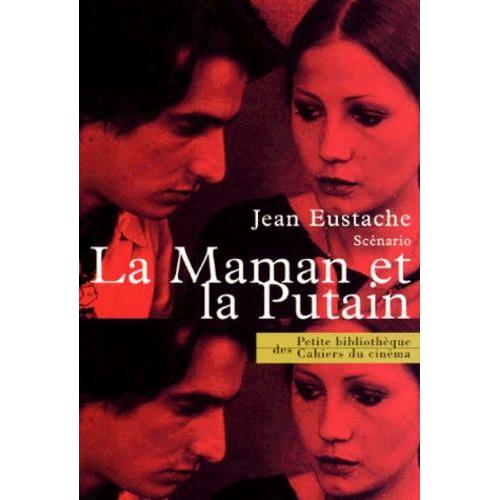 La Maman Et La Putain - Scénario