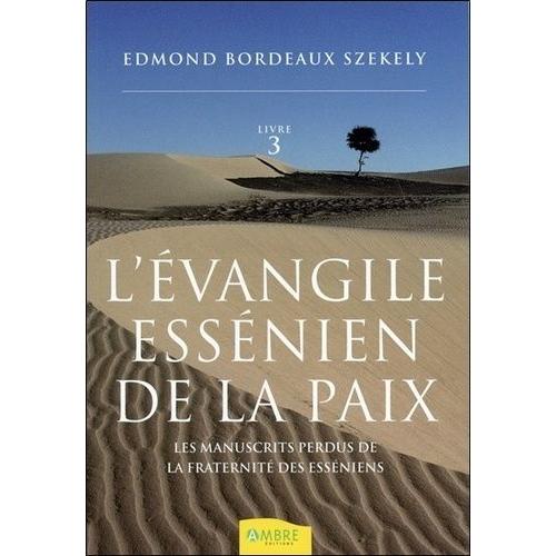 L'evangile Essénien De La Paix - Tome 3, Les Manuscrits Perdus De La Fraternité Des Esséniens