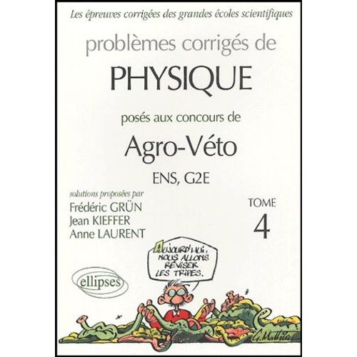 Problèmes Corrigés De Physique - Posés Aux Concours Agro-Véto Ens/G2e, Tome 4