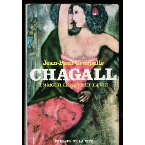 Jean-Paul Crespelle : " Chagall - L'amour, Le Rêve Et La Vie " -- Éditions Presses De La Cité - 1969-Édition Originale -- Relié - Biographie-Peintres