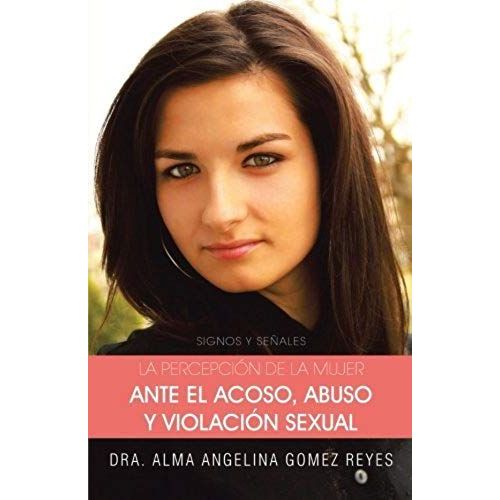 La Percepcion De La Mujer Ante El Acoso, Abuso Y Violacion Sexual
