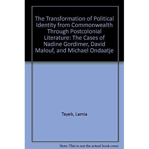 The Transformation Of Political Identity From Commonwealth Through Poltcolonial Literature: The Cases Of Nadine Gordimer, David Malouf, And Michael Ondaatje