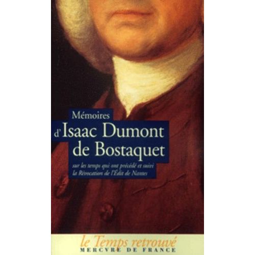 Mémoires D'isaac Dumont De Bostaquet Sur Les Temps Qui Ont Précédé Et Suivi La Révocation De L'edit De Nantes, Sur Le Refuge Et Les Expéditions De Guillaume Iii En Angleterre Et En Irlande